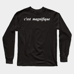 cest magnifique thats magnificent Long Sleeve T-Shirt